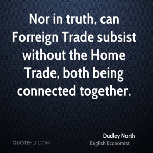 Nor in truth, can Forreign Trade subsist without the Home Trade, both ...