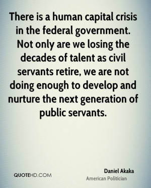 There is a human capital crisis in the federal government. Not only ...