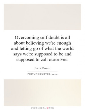 Overcoming self doubt is all about believing we're enough and letting ...