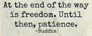 Freedom and patience. Buddha quote