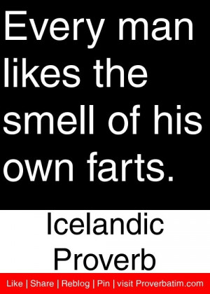 ... the smell of his own farts. - Icelandic Proverb #proverbs #quotes