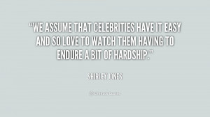 We assume that celebrities have it easy and so love to watch them ...