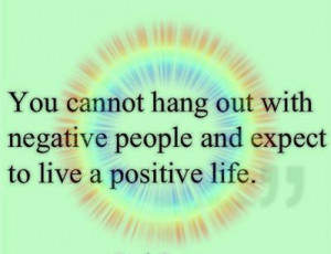 YOU cannot hang Out With NEGATIVE People and EXPECT to LIVE A POSITIVE ...