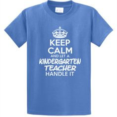 Keep Calm & Let A Kindergarten Teacher Handle It - Unisex T-Shirt More