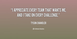 appreciate every team that wants me, and I take on every challenge ...