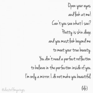 and look at me! Can't you see what I see? Pretty is skin deep, and you ...