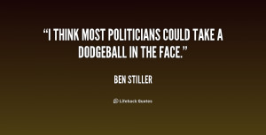 think most politicians could take a dodgeball in the face.”