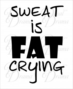 Fitness Motivation - Sweat is FAT CRYING, Vinyl Wall Decal