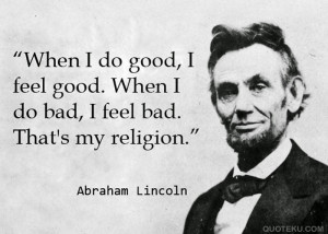 ... good. When I do bad, I feel bad. That's my religion.