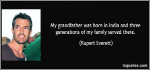 ... and three generations of my family served there. - Rupert Everett