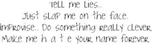 Tell me Lies Just Slap Me On The Face Improvise…. Do Something ...