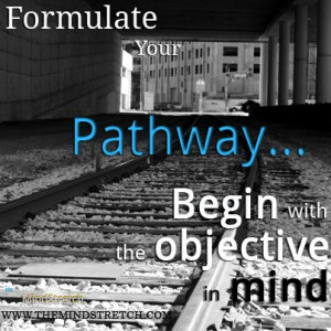 Picture Quote – Formulate Your Pathway…Begin with the objective in ...