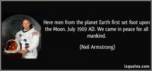 ... Moon. July 1969 AD. We came in peace for all mankind. - Neil Armstrong