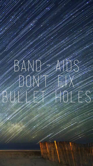 Bandaids don't fix bullet holes. You say sorry just for show. You live ...