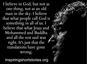Believe In God, But Not As One Thing Not As An Old Man In The Sky