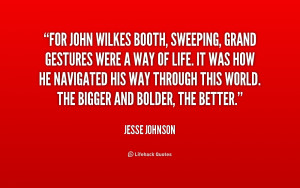 quote Jesse Johnson for john wilkes booth sweeping grand gestures ...