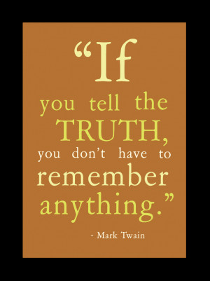 If you tell the truth, you don't have to remember anything.