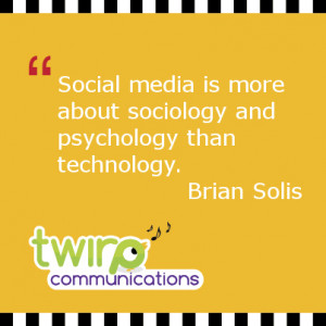 Social media is more about sociology and psychology than technology ...