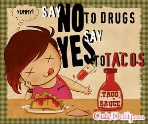 Say NO to Drugs. Say YEST to Tacos.”