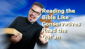 Reading the Bible Like Conservatives Read the Qur’an