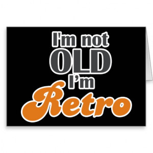 not old, I'm retro funny birthday 40th 50th Greeting Card