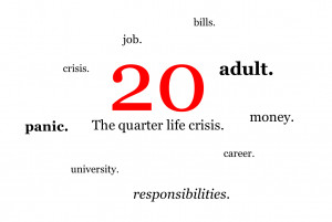 Quarter life crisis ( noun )