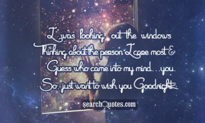 ... who came into my mind...you. So, just want to wish you Goodnight