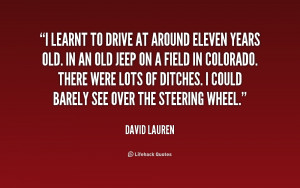 learnt to drive at around eleven years old. In an old jeep on a ...