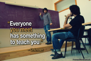 Inspirational Quote: “Everyone you meet has something to teach you ...