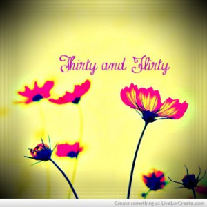 Thirty And Flirty