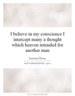 believe in my conscience I intercept many a thought which heaven ...