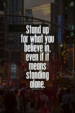 Stand up for what you believe in!