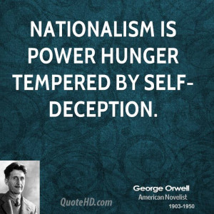 Nationalism is power hunger tempered by self-deception.