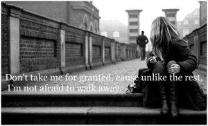 ... Me For Granted, Causes Unlike The Rest, I’m Afraid To Walk Away
