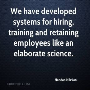 Nandan Nilekani - We have developed systems for hiring, training and ...
