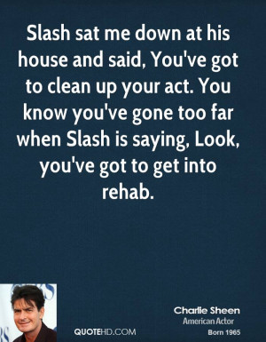 Slash sat me down at his house and said, You've got to clean up your ...