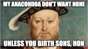 Anaconda, Henry the VIII style