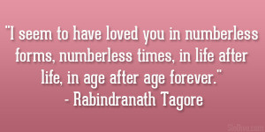 seem to have loved you in numberless forms, numberless times, in ...