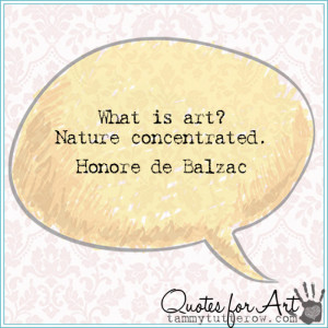 is art? Nature concentrated. Honore de Balzac | Tammy Tutterow Quotes ...
