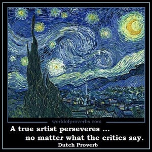 The true artist perseveres no matter what the critics say.