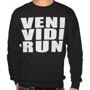 Funny Running Quotes Jokes : Veni Vidi Run Pull Over Sweatshirts