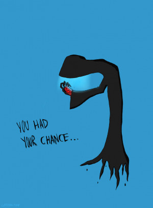 You had your chance... by Cartoon-punk