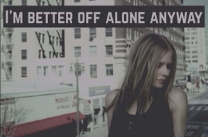 Im better off alone anyway