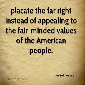 Joe Solmonese - placate the far right instead of appealing to the fair ...