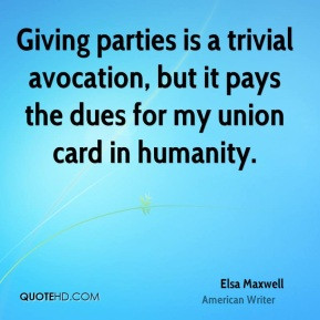 Giving parties is a trivial avocation, but it pays the dues for my ...