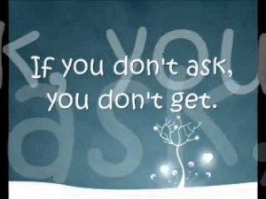 Poster>> If you don’t ask you don’t get ~ #quote #taolife