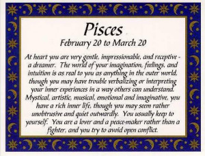 Pisces. I'll be another year older in a few days : )