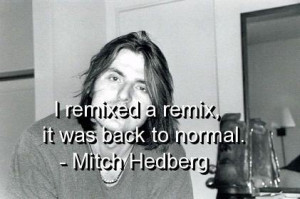 Mitch hedberg, quotes, sayings, remix, humor, music, funny