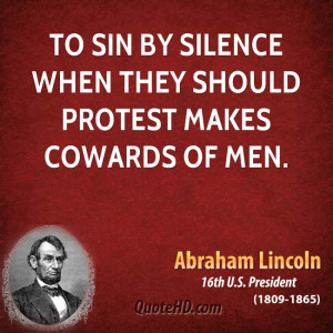 To sin by silence when they should protest makes cowards of men.