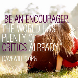 ... encourager. I love this quote that my husband has shared many times